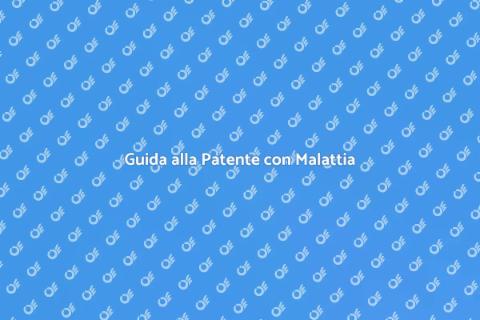 Patente e Malattia: Guida Pratica