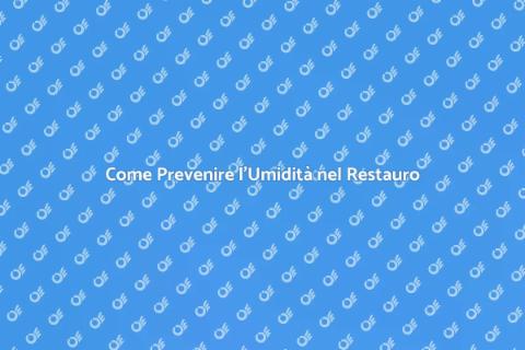 Prevenzione Umidità Interna nel Restauro
