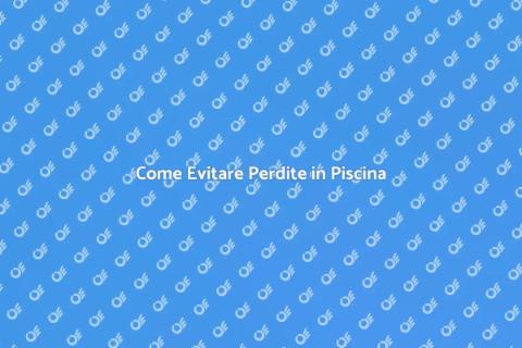 Mantieni la Piscina Senza Perdite