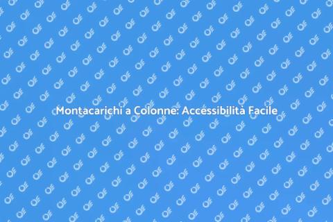 Montacarichi a Colonne: Innovazione