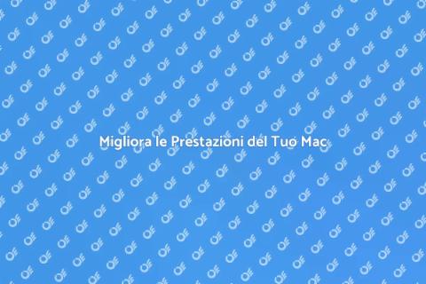 Ottimizzare il Sistema Operativo Mac
