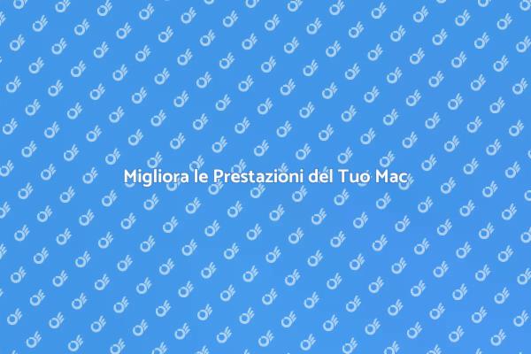 Come Ottimizzare il Tuo Mac Facilmente