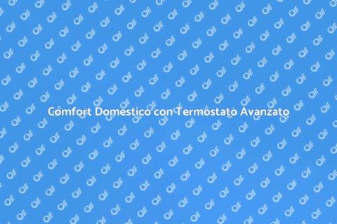 Termostato Ambiente: Comfort e Innovazione