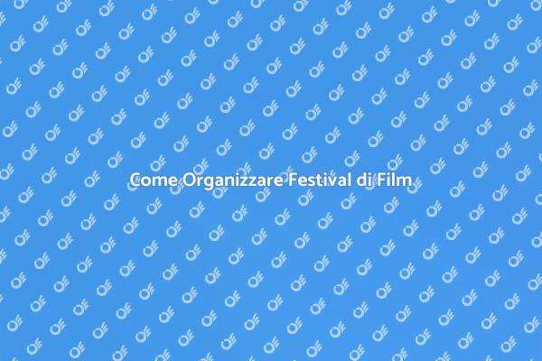 Organizzare Festival di Film Indipendenti