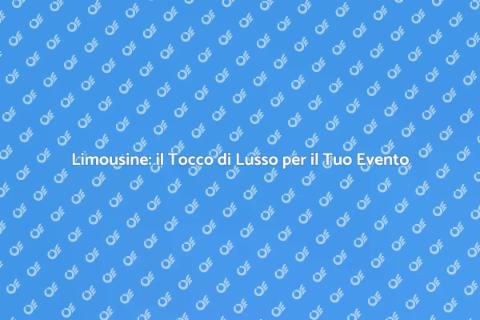 Noleggia una Limousine per Eventi VIP