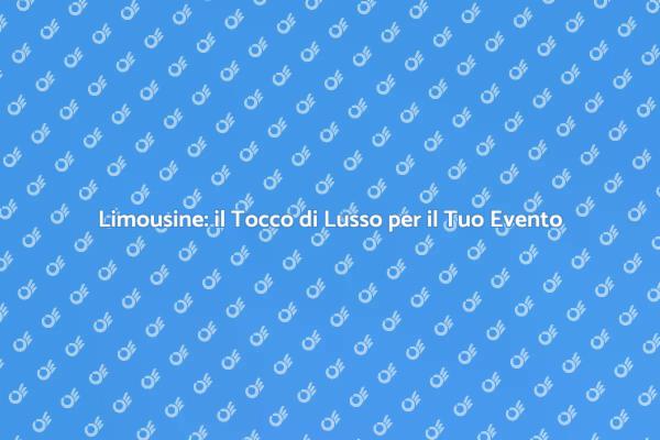 Limousine: L'Essenza del Lusso per Eventi
