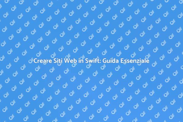 Sviluppo Sito Web: La Magia di Swift