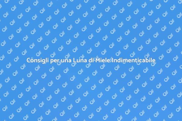 Come Pianificare una Luna di Miele Ideale