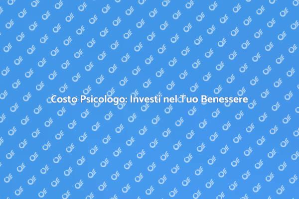 Costo Psicologo: Un Investimento Necessario