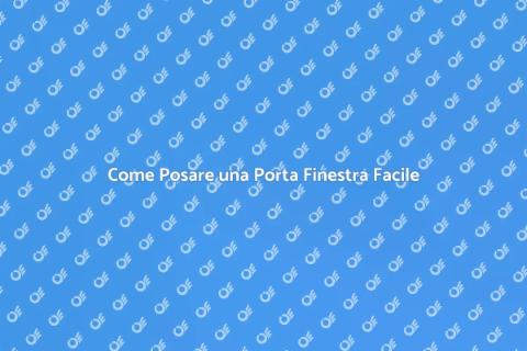 Posare una Porta Finestra: Guida Pratica