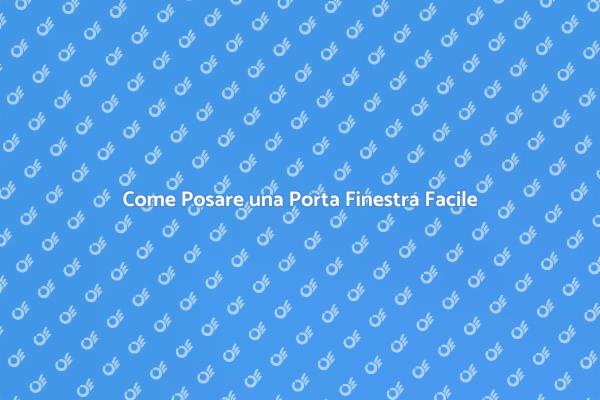 Posizionare una Porta Finestra: Ecco Come