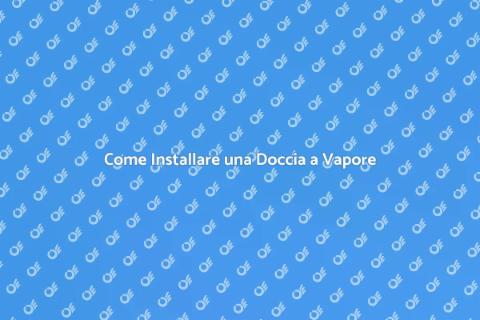 Montare una Doccia a Vapore