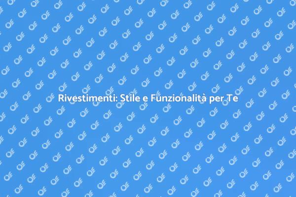 Rivestimenti: Trasforma i Tuoi Ambienti