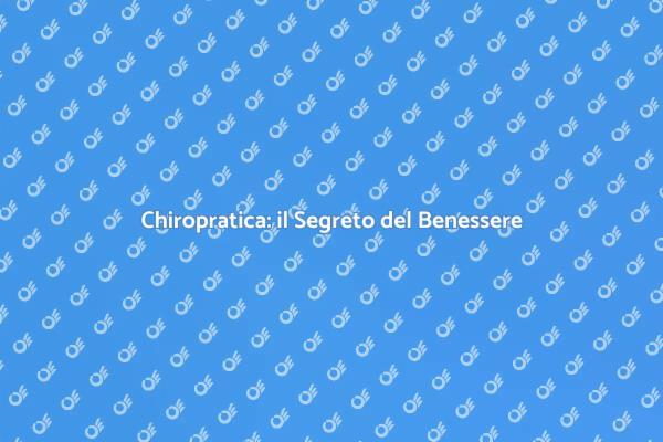 Chiropratica: Salute e Benessere Totale