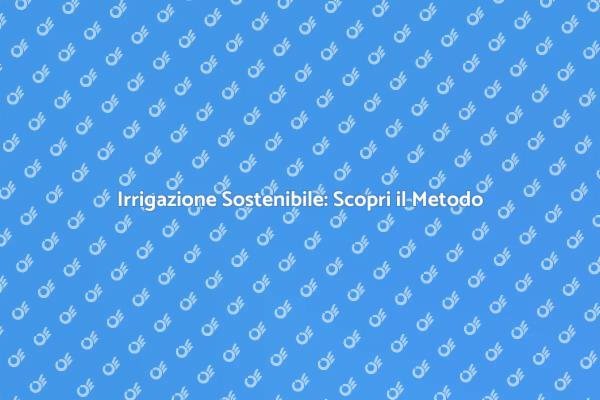 Ottimizza l'Acqua con l'Irrigazione a Goccia