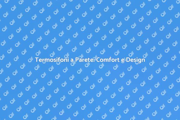 Termosifoni a Parete: Guida alla Scelta