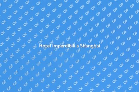 Prenotare un Hotel a Shanghai