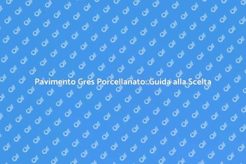 Miglior Pavimento in Gres Porcellanato