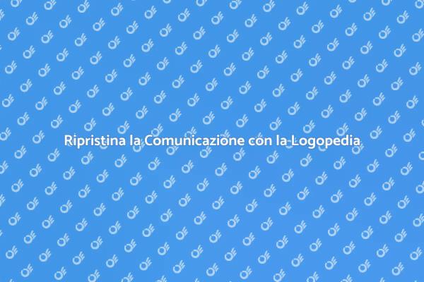 La Logopedia per Migliorare le Relazioni