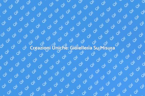 Gioielleria Personalizzata: Crea Ricordi