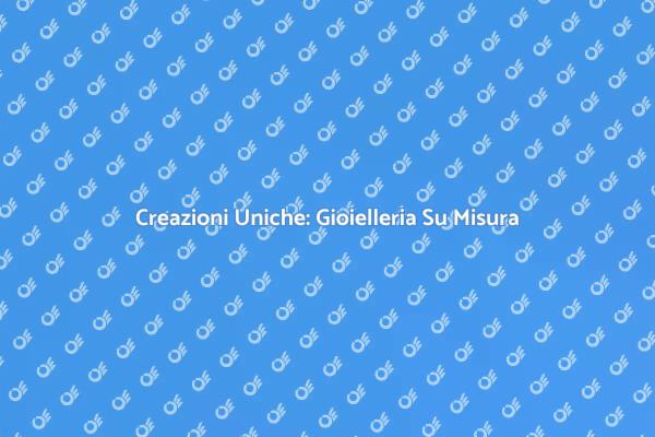L'Arte di Creare Gioielli Unici