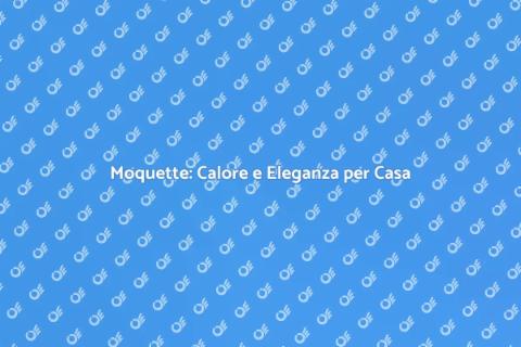 Estensione Moquette: Comfort e Stile