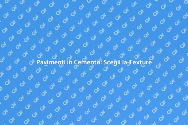 Pavimenti Esterni: La Scelta della Texture