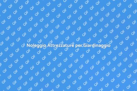 Nolo Macchine Giardinaggio: Scopri di Più