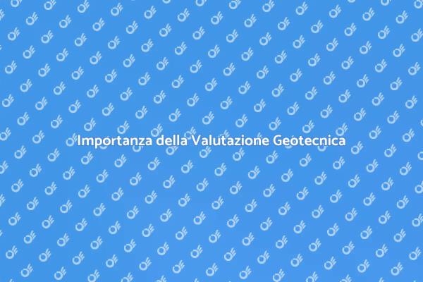 Valutazione Geotecnica: Sicurezza e Successo
