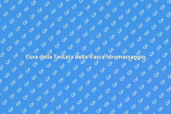 Manutenzione della Vasca Idromassaggio
