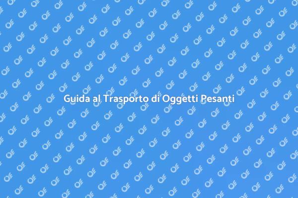 Strategie per Trasportare Oggetti Pesanti