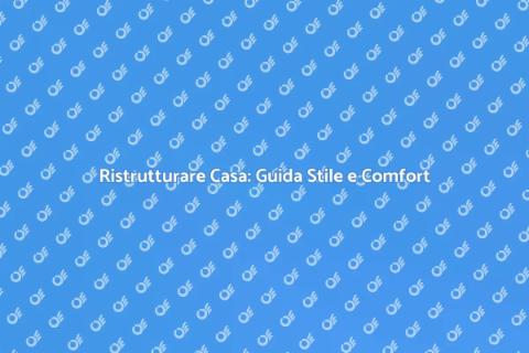 Ristrutturazione d'Interni: Stile e Funzionalità