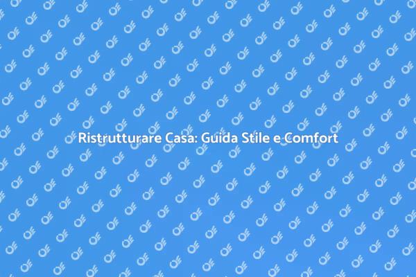 Ristrutturazioni Interne: Comfort e Stile