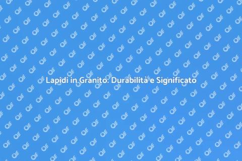 Lapidi in Granito: Significato e Scelta