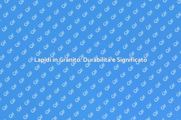 La Scelta della Lapide in Granito