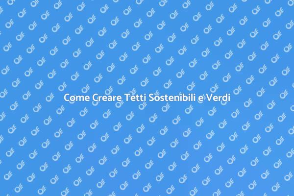 Trasforma il Tuo Tetto in Verde