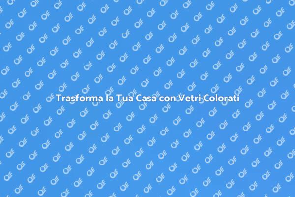 Vetri Colorati: Magia per la Tua Casa