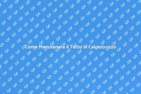 Manutenzione Tetto in Calcestruzzo
