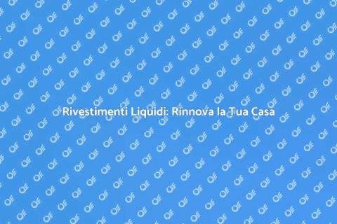 Rivestimento Liquido per la Tua Casa