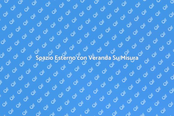 Trasforma il Tuo Spazio con una Veranda