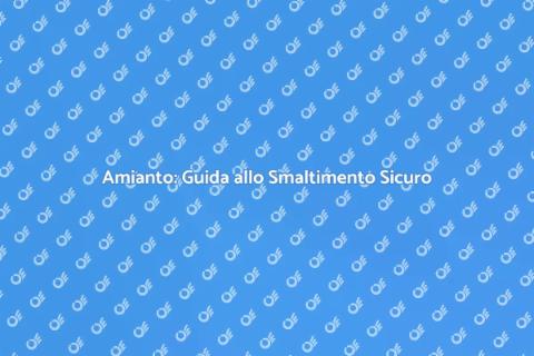 Smaltimento Amianto: Cosa Sapere