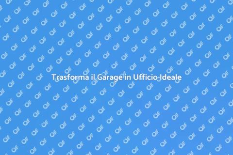 Ristrutturare Garage in Ufficio Funzionale