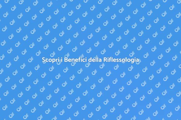 Riflessologia: Il Tuo Viaggio di Benessere