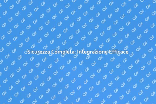 Sicurezza Avanzata: Integrazione Necessaria
