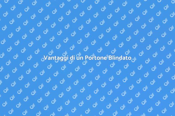 Perché Scegliere un Portone Blindato
