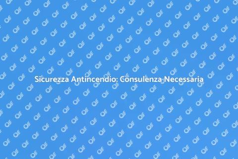 Consulenza per Valutazione Rischi Antincendio
