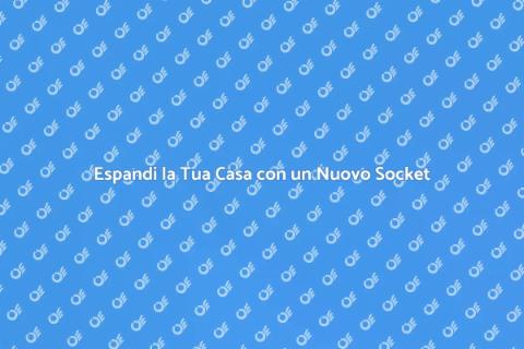 Aggiunta di un Nuovo Socket