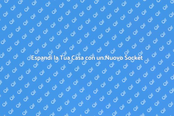 Ottimizza la Tua Casa con un Socket