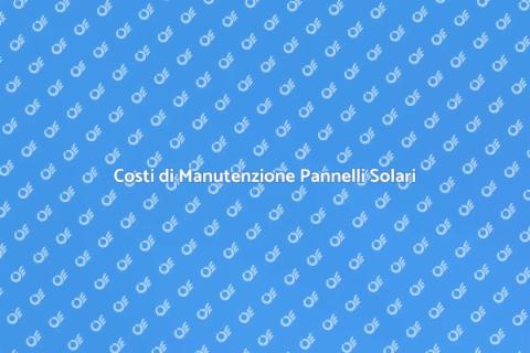 Manutenzione Pannelli Solari: Costi