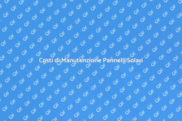 Manutenzione Pannelli Solari e Costi